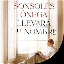 Portada del libro 'Llevará tu nombre' de Sonsoles Ónega. Ficción histórica recomendada para regalar en el Día de la Madre 2026.